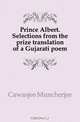 Prince Albert. Selections from the prize translation of a Gujarati poem, Cawasjee Muncherjee 