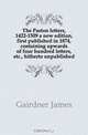 The Paston letters, 1422-1509 a new edition, first published in 1874, containing upwards of four hundred letters, etc., hitherto unpublished, Gairdner James 