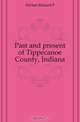 Past and present of Tippecanoe County, Indiana, DeHart Richard P. 