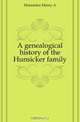 A genealogical history of the Hunsicker family, Hunsicker Henry A 