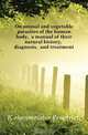On animal and vegetable parasites of the human body, a manual of their natural history, diagnosis, and treatment, Friedrich Kuchenmeister 