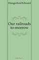 Our railroads to-morrow, Hungerford Edward 