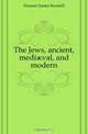 The Jews, ancient, medi?val, and modern, Hosmer James Kendall 