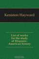List of works for the study of Hispanic-American history, Keniston Hayward 