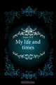 My life and times, Faure D. P. 