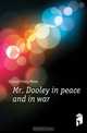 Mr. Dooley in peace and in war, Dunne Finley Peter 