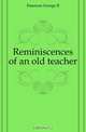 Reminiscences of an old teacher, Emerson George B. 