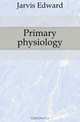Primary physiology, Jarvis Edward 