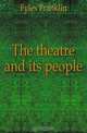 The theatre and its people, Fyles Franklin 