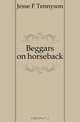 Beggars on horseback, Jesse F. Tennyson 