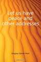 Let us have peace and other addresses, Kingsley Darwin Pearl 