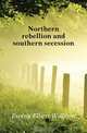 Northern rebellion and southern secession, Ewing Elbert William 