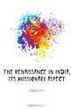 The renaissance in India, its missionary aspect, C. F. Andrews 