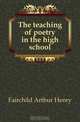 The teaching of poetry in the high school, Fairchild Arthur Henry 