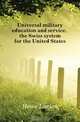 Universal military education and service, the Swiss system for the United States, Howe Lucien 