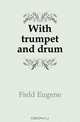 With trumpet and drum, Eugene Field 