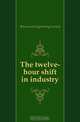 The twelve-hour shift in industry, American Engineering Council 