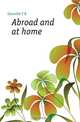 Abroad and at home, T. B. Glanville 