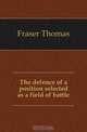 The defence of a position selected as a field of battle, Fraser Thomas 