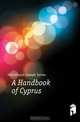 A Handbook of Cyprus, Hutchinson Joseph Turner 