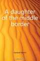 A daughter of the middle border, Hamlin Garland 