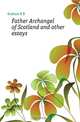 Father Archangel of Scotland and other essays, R.B. Cunninghame Graham 