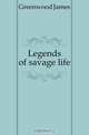 Legends of savage life, Greenwood James 