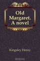 Old Margaret. A novel, Kingsley Henry 
