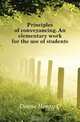Principles of conveyancing. An elementary work for the use of students, Deane Henry C. 