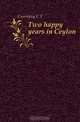 Two happy years in Ceylon, C.F. Gordon Cumming 