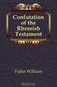 Confutation of the Rhemish Testament, Fulke William 
