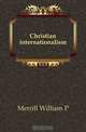 Christian internationalism, Merrill William P 