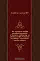 An argument on the unconstitutionality of slavery, embracing an abstract of the National and State Conventions on this subject, George W. Mellen 