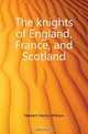 The knights of England, France, and Scotland, Herbert Henry William 