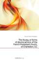 The liturgy, or forms of devine service, of the French Protestant church, of Charleston, S.C., Church French Protestant 