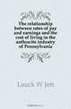 The relationship between rates of pay and earnings and the cost of living in the anthracite industry of Pennsylvania, William Jett Lauck 