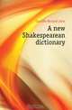 A new Shakespearean dictionary, R.J. Cunliffe 