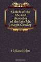 Sketch of the life and character of the late Mr. Joseph Cowley, Holland John 