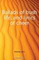 Ballads of bush life, and lyrics of cheer, Mathew John 