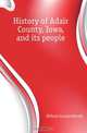 History of Adair County, Iowa, and its people, Kilburn Lucian Moody 
