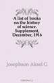 A list of books on the history of science. Supplement, December, 1916, Josephson Akel Gustaf 