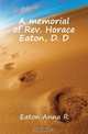 A memorial of Rev. Horace Eaton, D. D., Eaton Anna R 