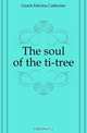 The soul of the ti-tree, Geach Edwina Catherine 
