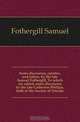 Some discourses, epistles, and letters, by the late Samuel Fothergill. To which are added, some discourses by the late Catherine Phillips, both of the Society of Friends, Fothergill Samuel 
