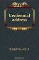 Centennial address, Field David D. 