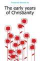 The early years of Christianity, Edmond de Pressense 