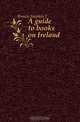 A guide to books on Ireland, Brown Stephen J. 