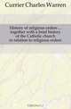 History of religious orders together with a brief history of the Catholic church in relation to religious orders, Currier Charles Warren 