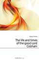 The life and times of the good Lord Cobham, Gaspey Thomas 