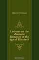 Lectures on the dramatic literature of the age of Elizabeth, Hazlitt William 